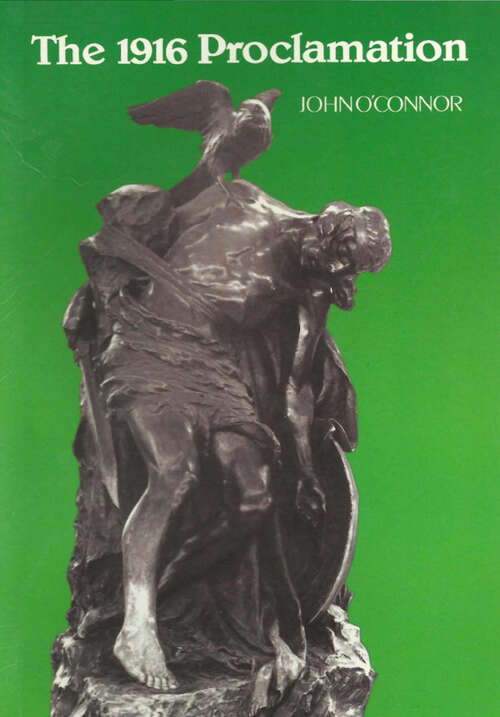 Book cover of The 1916 Proclamation: Ireland and the Easter Rising of 1916