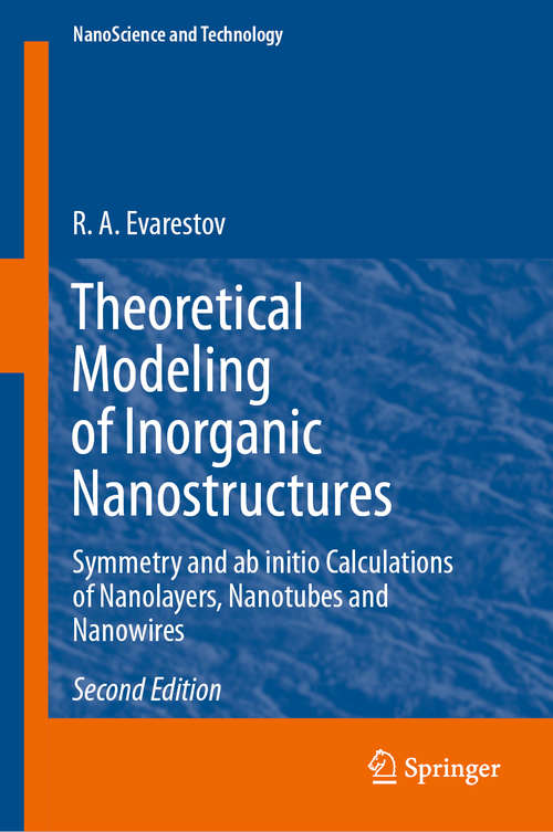 Book cover of Theoretical Modeling of Inorganic Nanostructures: Symmetry and ab initio Calculations of Nanolayers, Nanotubes and Nanowires (2nd ed. 2020) (NanoScience and Technology)