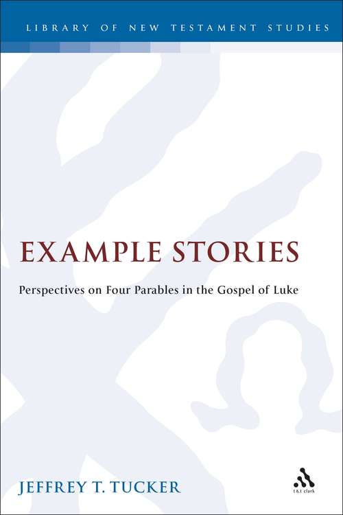 Book cover of Example Stories: Perspectives on Four Parables in the Gospel of Luke (The Library of New Testament Studies #162)