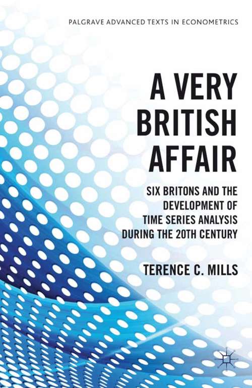 Book cover of A Very British Affair: Six Britons and the Development of Time Series Analysis During the 20th Century (2013) (Palgrave Advanced Texts in Econometrics)