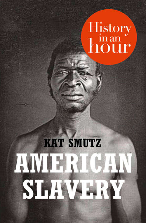 Book cover of American Slavery: History In An Hour (ePub edition) (The\history In An Hour Ser.)