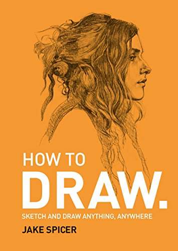 Book cover of How To Draw: Sketch and draw anything, anywhere with this inspiring and practical handbook