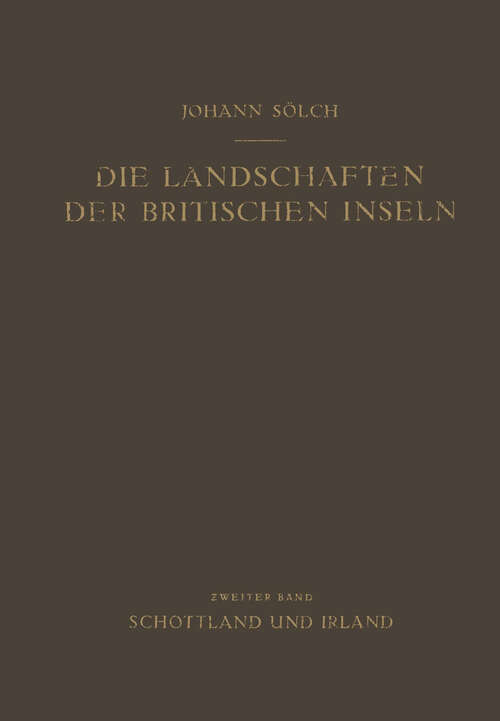 Book cover of Die Landschaften der Britischen Inseln: Zweiter Band: Schottland und Irland (1952)