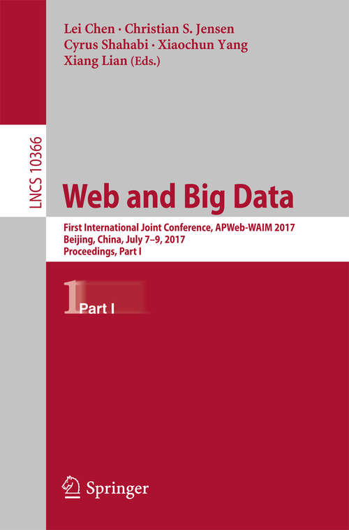 Book cover of Web and Big Data: First International Joint Conference, APWeb-WAIM 2017, Beijing, China, July 7–9, 2017, Proceedings, Part I (Lecture Notes in Computer Science #10366)