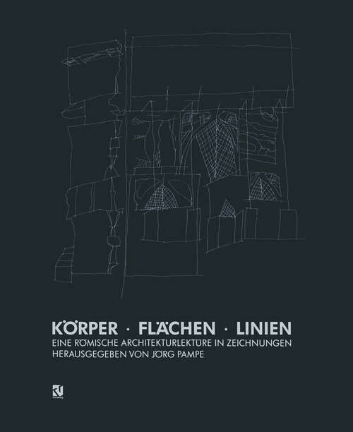 Book cover of Körper · Flächen · Linien: Eine Römische Architekturlektüre in Zeichnungen (1993)