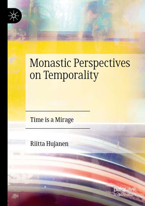 Book cover of Monastic Perspectives on Temporality: Time is a Mirage (1st ed. 2023)