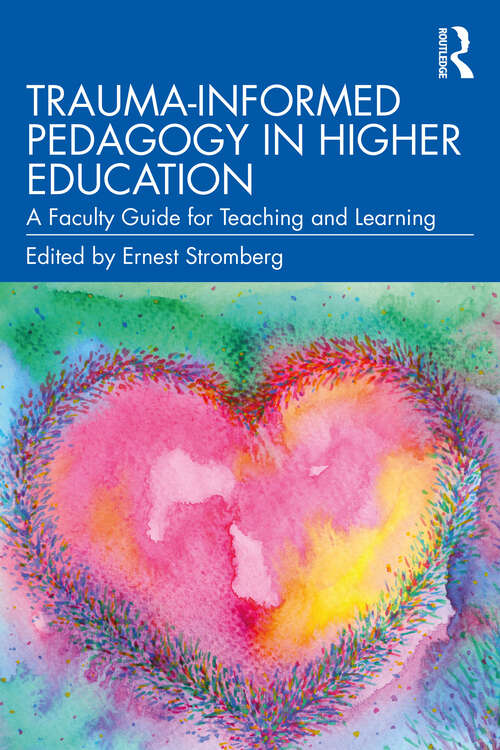 Book cover of Trauma-Informed Pedagogy in Higher Education: A Faculty Guide for Teaching and Learning
