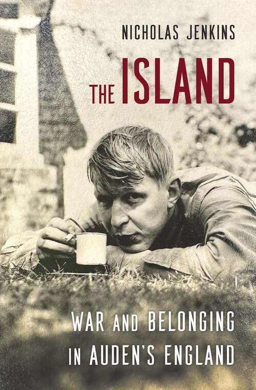Book cover of The Island: War and Belonging in Auden’s England