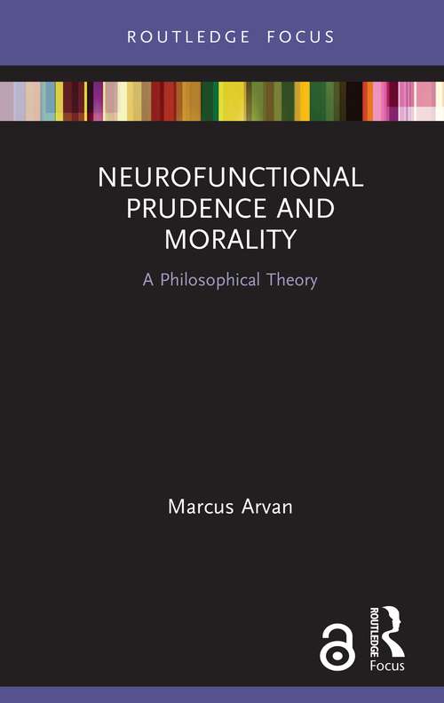 Book cover of Neurofunctional Prudence and Morality: A Philosophical Theory (Routledge Focus on Philosophy)