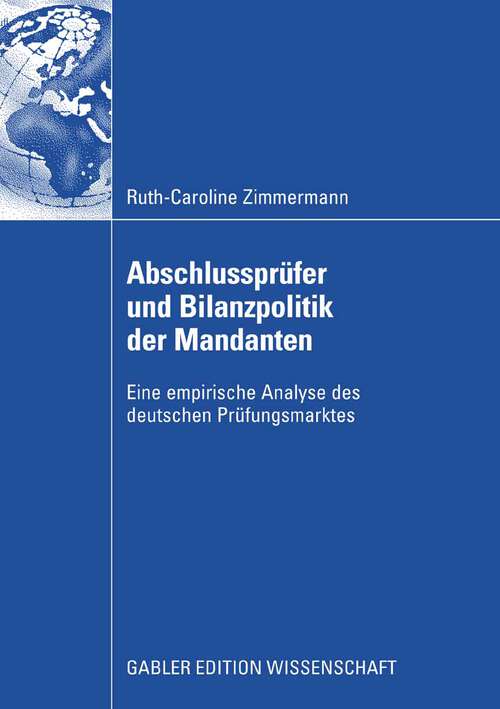 Book cover of Abschlussprüfer und Bilanzpolitik der Mandanten: Eine empirische Analyse des deutschen Prüfungsmarktes (2008)