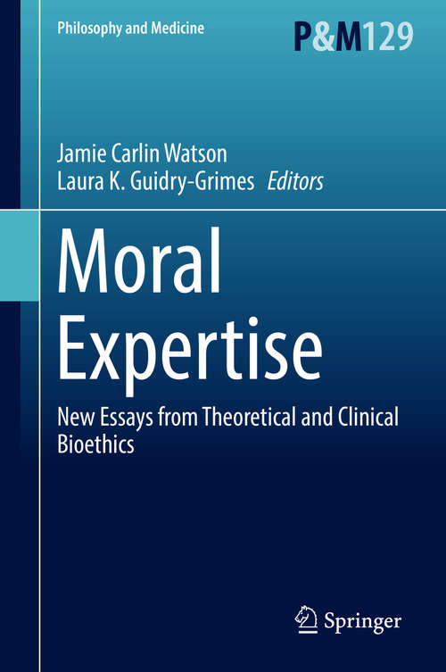 Book cover of Moral Expertise: New Essays from Theoretical and Clinical Bioethics (Philosophy and Medicine #129)