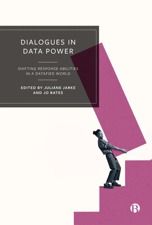 Book cover of Dialogues in Data Power: Shifting Response-abilities in a Datafied World (First Edition)