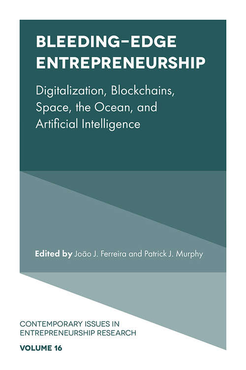 Book cover of Bleeding-Edge Entrepreneurship: Digitalization, Blockchains, Space, the Ocean, and Artificial Intelligence (Contemporary Issues in Entrepreneurship Research #16)