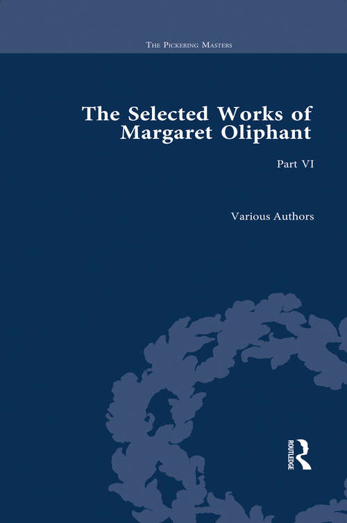 Book cover of The Selected Works of Margaret Oliphant, Part VI (The Pickering Masters)