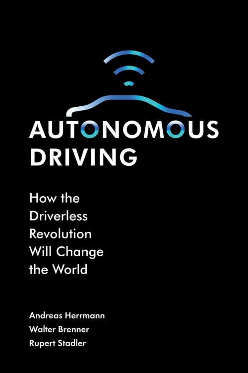 Book cover of Autonomous Driving: How the Driverless Revolution will Change the World