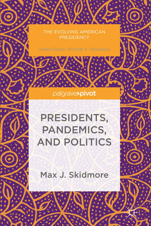 Book cover of Presidents, Pandemics, and Politics (1st ed. 2016) (The Evolving American Presidency)