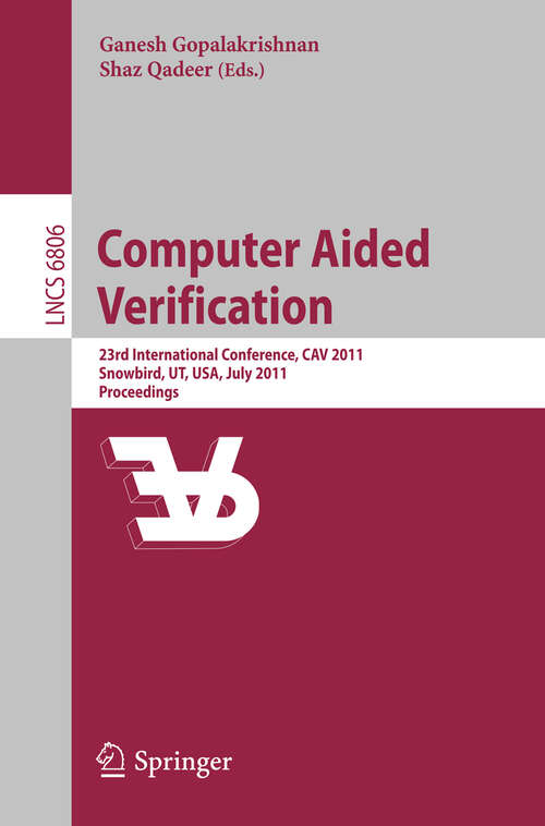 Book cover of Computer Aided Verification: 23rd International Conference, CAV 2011, Snowbird, UT, USA, July 14-20, 2011, Proceedings (2011) (Lecture Notes in Computer Science #6806)