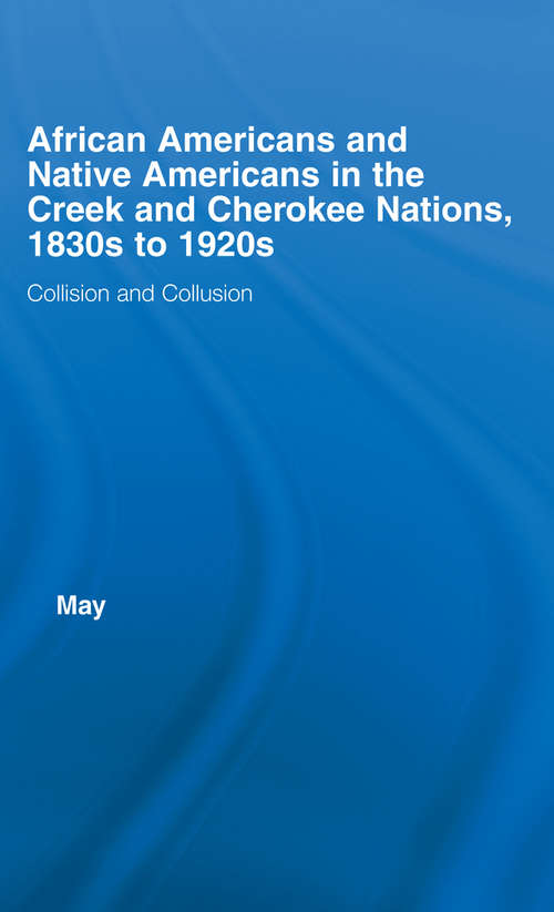 Book cover of African Americans and Native Americans in the Cherokee and Creek Nations, 1830s-1920s: Collision and Collusion (Studies in African American History and Culture)