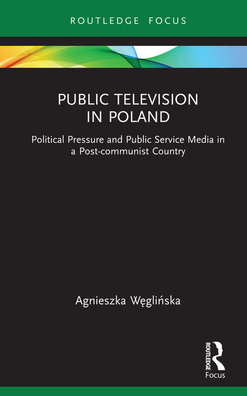 Book cover of Public Television in Poland: Political Pressure and Public Service Media in a Post-communist Country (Routledge Focus on Journalism Studies)