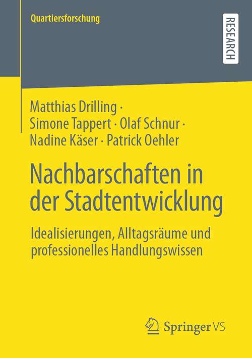 Book cover of Nachbarschaften in der Stadtentwicklung: Idealisierungen, Alltagsräume und professionelles Handlungswissen (1. Aufl. 2022) (Quartiersforschung)