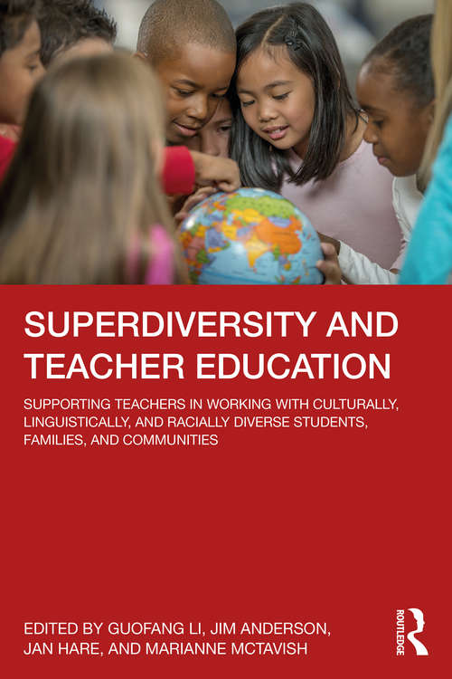 Book cover of Superdiversity and Teacher Education: Supporting Teachers in Working with Culturally, Linguistically, and Racially Diverse Students, Families, and Communities