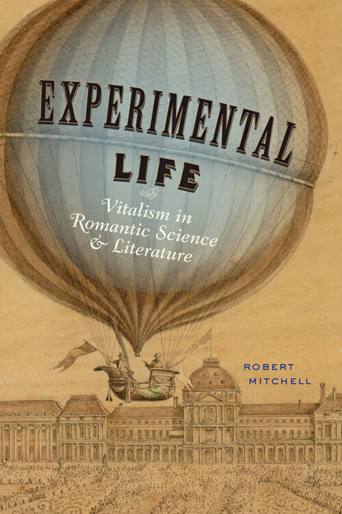 Book cover of Experimental Life: Vitalism in Romantic Science and Literature