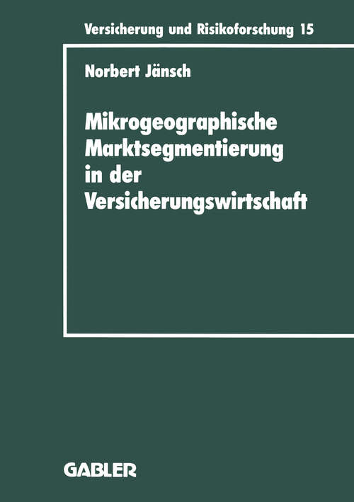 Book cover of Mikrogeographische Marktsegmentierung in der Versicherungswirtschaft: Ein Instrument zur Analyse und Steuerung (1995) (Versicherung und Risikoforschung #10)