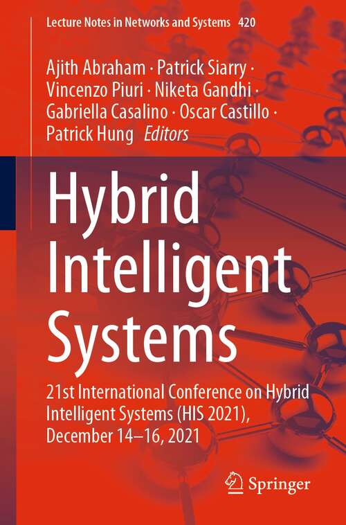 Book cover of Hybrid Intelligent Systems: 21st International Conference on Hybrid Intelligent Systems (HIS 2021), December 14–16, 2021 (1st ed. 2022) (Lecture Notes in Networks and Systems #420)