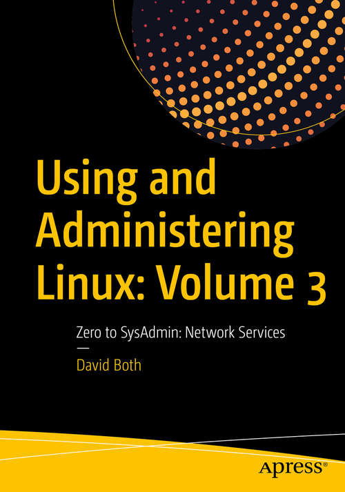 Book cover of Using and Administering Linux: Volume 3: Zero to SysAdmin: Network Services (1st ed.)