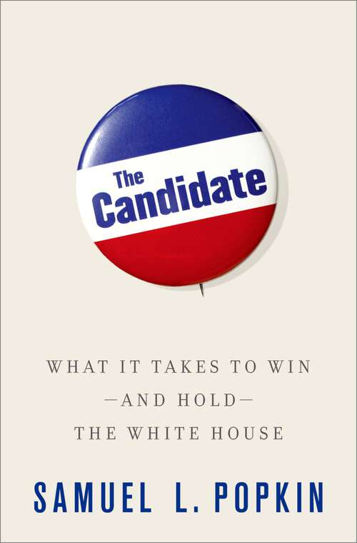 Book cover of The Candidate: What it Takes to Win - and Hold - the White House