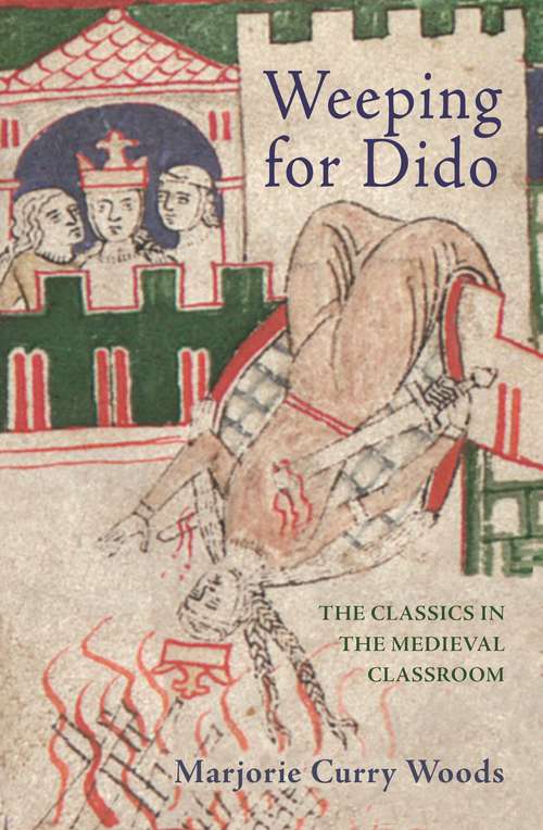 Book cover of Weeping for Dido: The Classics in the Medieval Classroom (E. H. Gombrich Lecture Ser. #1)