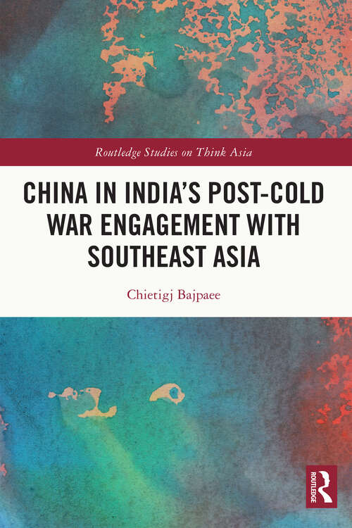 Book cover of China in India's Post-Cold War Engagement with Southeast Asia (Routledge Studies on Think Asia)