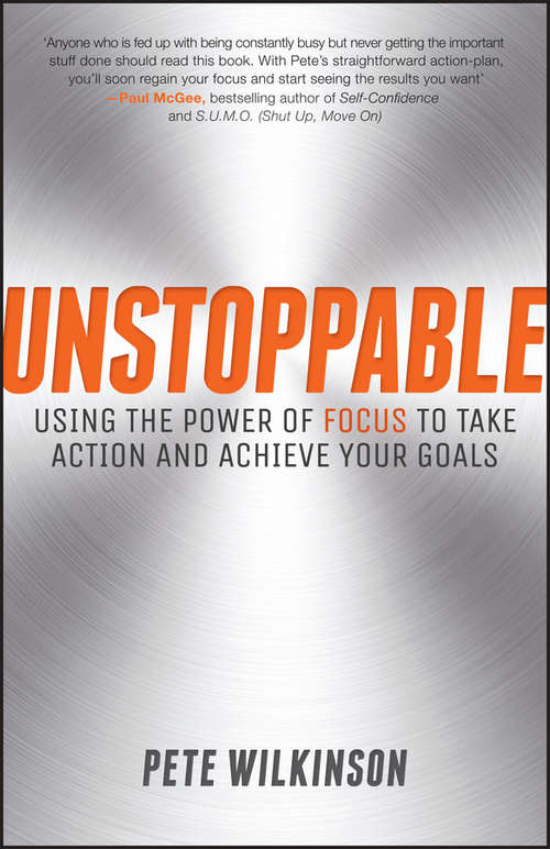 Book cover of Unstoppable: Using the Power of Focus to Take Action and Achieve your Goals