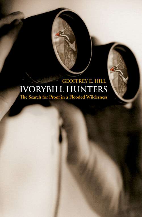 Book cover of Ivorybill Hunters: The Search for Proof in a Flooded Wilderness