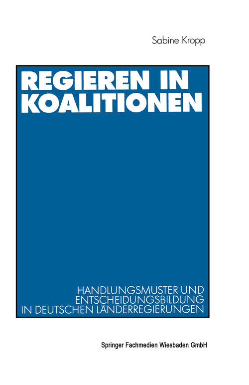 Book cover of Regieren in Koalitionen: Handlungsmuster und Entscheidungsbildung in deutschen Länderregierungen (2001)