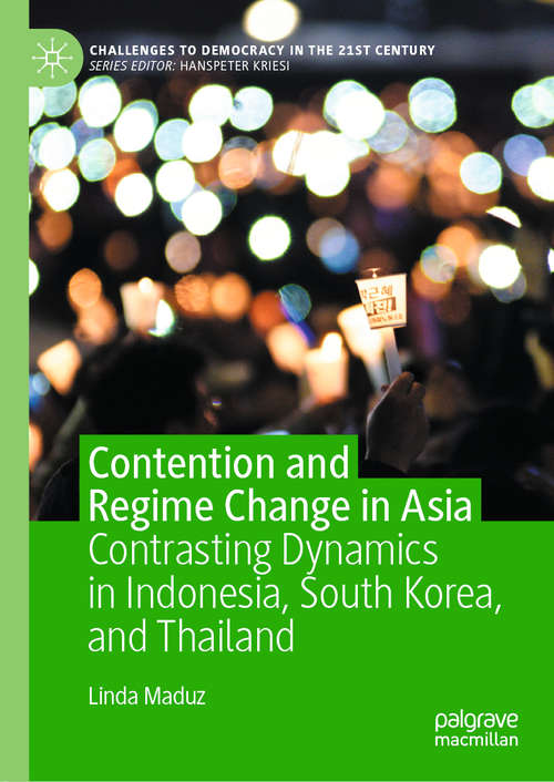 Book cover of Contention and Regime Change in Asia: Contrasting Dynamics in Indonesia, South Korea, and Thailand (1st ed. 2020) (Challenges to Democracy in the 21st Century)