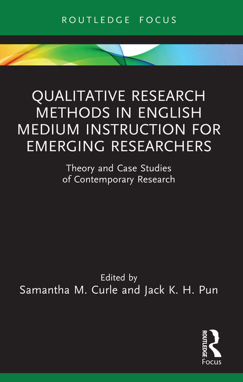 Book cover of Qualitative Research Methods in English Medium Instruction for Emerging Researchers: Theory and Case Studies of Contemporary Research (Qualitative and Visual Methodologies in Educational Research)