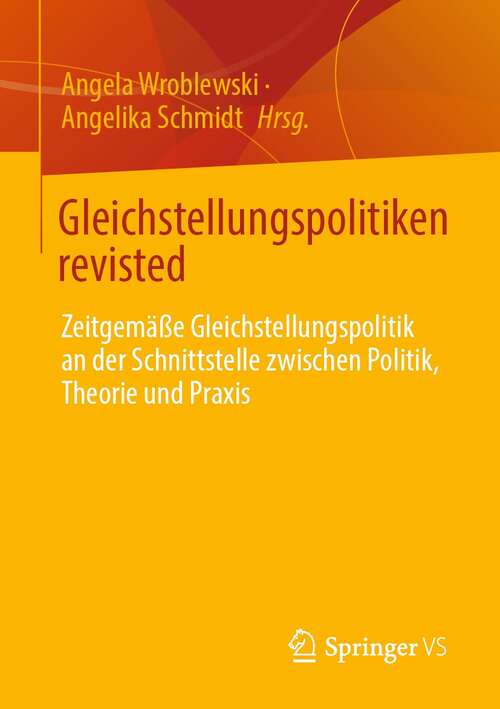 Book cover of Gleichstellungspolitiken revisted: Zeitgemäße Gleichstellungspolitik an der Schnittstelle zwischen Politik, Theorie und Praxis (1. Aufl. 2021)