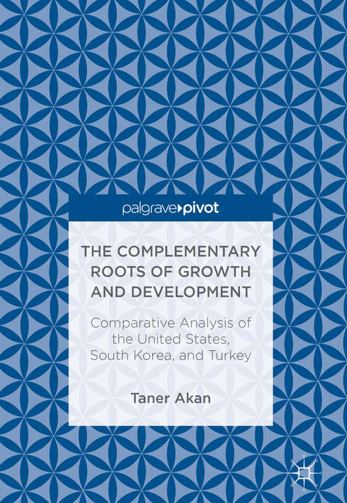 Book cover of The Complementary Roots of Growth and Development: Comparative Analysis of the United States, South Korea, and Turkey