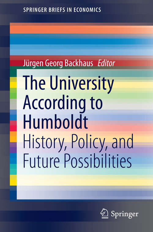 Book cover of The University According to Humboldt: History, Policy, and Future Possibilities (2015) (SpringerBriefs in Economics #89)