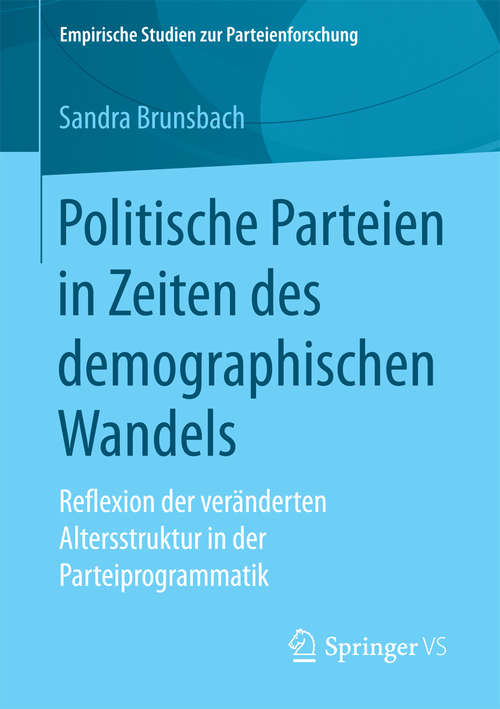 Book cover of Politische Parteien in Zeiten des demographischen Wandels: Reflexion der veränderten Altersstruktur in der Parteiprogrammatik (Empirische Studien zur Parteienforschung)