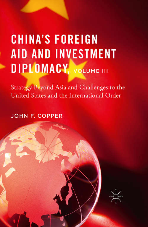 Book cover of China’s Foreign Aid and Investment Diplomacy, Volume III: Strategy Beyond Asia and Challenges to the United States and the International Order (1st ed. 2016)