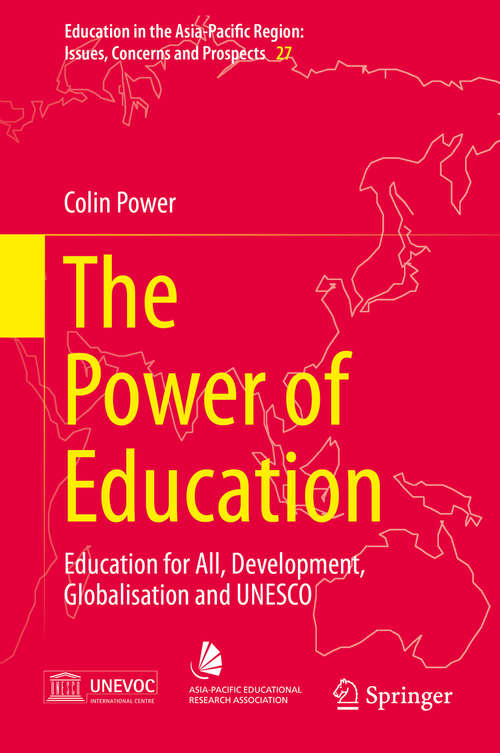 Book cover of The Power of Education: Education for All, Development, Globalisation and UNESCO (2015) (Education in the Asia-Pacific Region: Issues, Concerns and Prospects #27)