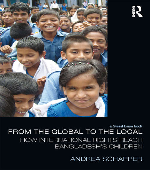 Book cover of From the Global to the Local: How International Rights Reach Bangladesh's Children (Law, Development and Globalization)