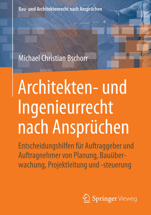 Book cover of Architekten- und Ingenieurrecht nach Ansprüchen: Entscheidungshilfen für Auftraggeber und Auftragnehmer von Planung, Bauüberwachung, Projektleitung und -steuerung (2014) (Bau- und Architektenrecht nach Ansprüchen)