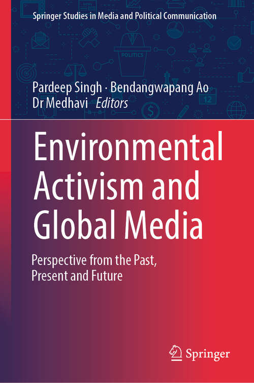 Book cover of Environmental Activism and Global Media: Perspective from the Past, Present and Future (2024) (Springer Studies in Media and Political Communication)