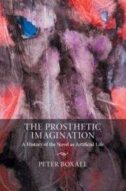 Book cover of The Prosthetic Imagination: A History Of The Novel As Artificial Life (pdf)