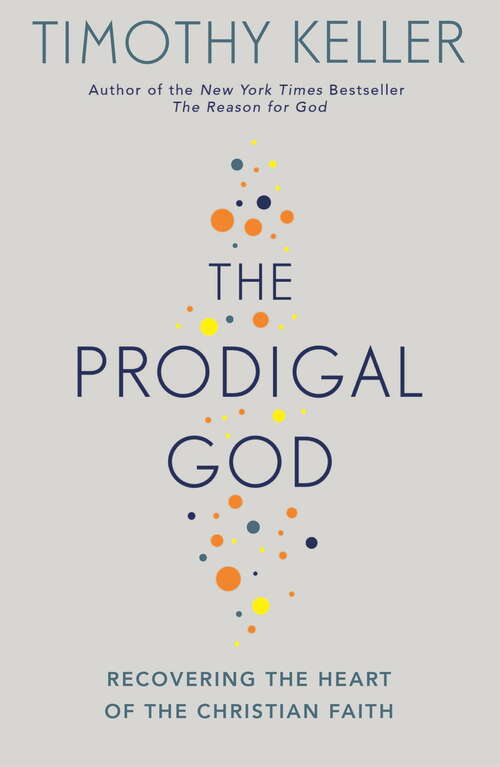 Book cover of The Prodigal God: Recovering the heart of the Christian faith