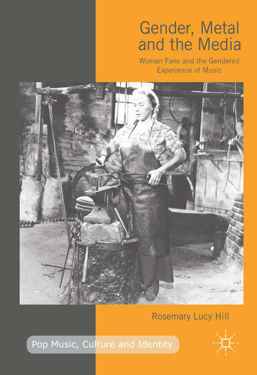 Book cover of Gender, Metal and the Media: Women Fans and the Gendered Experience of Music (1st ed. 2016) (Pop Music, Culture and Identity)