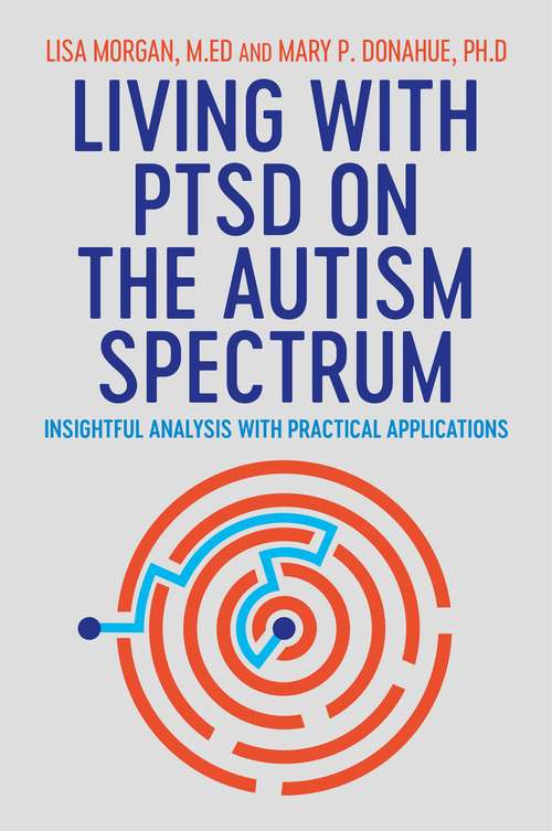 Book cover of Living with PTSD on the Autism Spectrum: Insightful Analysis with Practical Applications